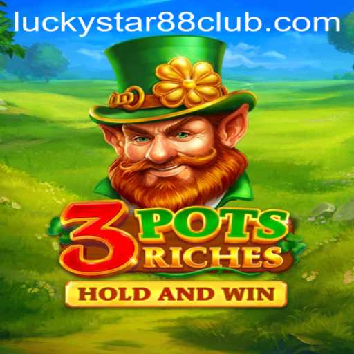 Exploring 3potsRiches: The Game-Changing Experience with Lucky Star 88