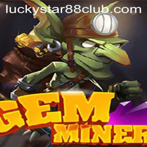Exploring the World of GemMiner and the Allure of Lucky Star 88