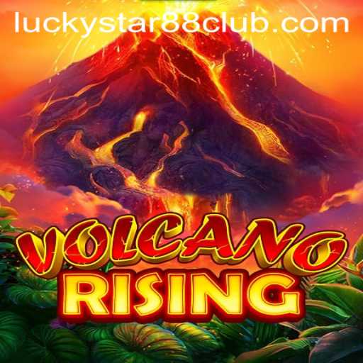 Discover the Thrill of VolcanoRising: Dive into the Exciting World of Lucky Star 88